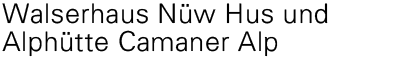 Walserhaus Nüw Hus und Alphütte Camaner Alp